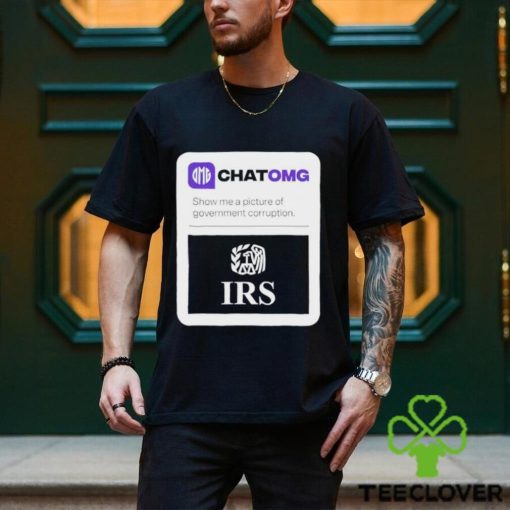 IRS Chatomg show me a picture of government corruption hoodie, sweater, longsleeve, shirt v-neck, t-shirt