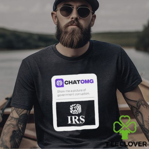 IRS Chatomg show me a picture of government corruption hoodie, sweater, longsleeve, shirt v-neck, t-shirt