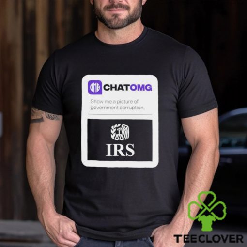 IRS Chatomg show me a picture of government corruption hoodie, sweater, longsleeve, shirt v-neck, t-shirt