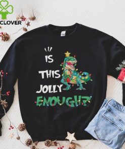 IS THIS JOLLY ENOUGH – DINOSAUR CHRISTMAS TREE, CHRISTMAS SHIRT