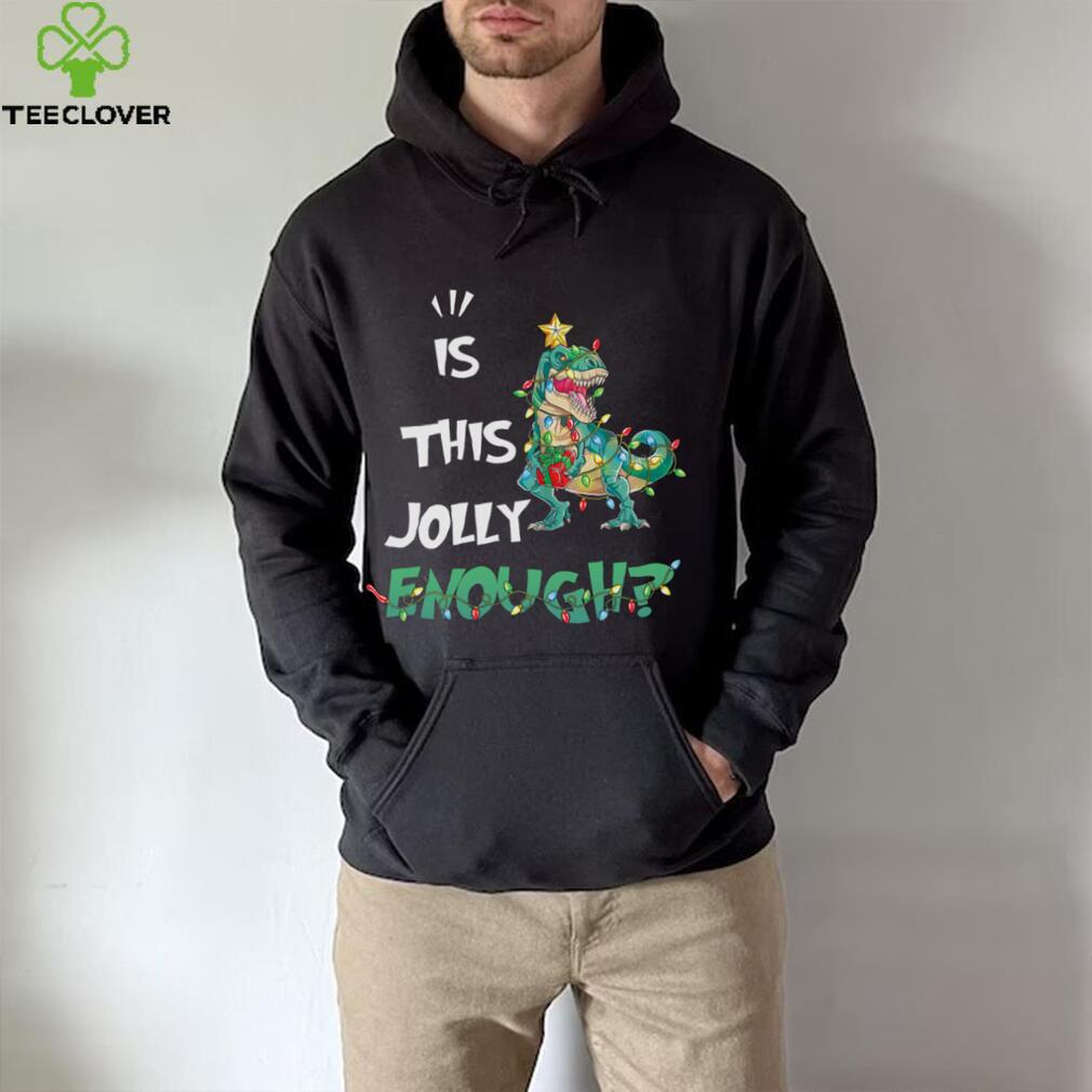 IS THIS JOLLY ENOUGH – DINOSAUR CHRISTMAS TREE, CHRISTMAS SHIRT IS THIS JOLLY ENOUGH – DINOSAUR CHRISTMAS TREE, CHRISTMAS SHIRT