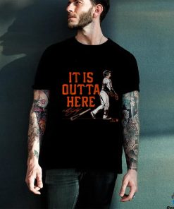 IT IS OUTTA HERE hoodie, sweater, longsleeve, shirt v-neck, t-shirt