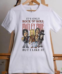 IT'S ONLY ROCK 'N' ROLL MOTLEY CRUE hoodie, sweater, longsleeve, shirt v-neck, t-shirt