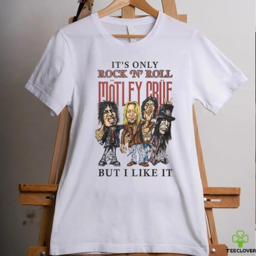 IT’S ONLY ROCK ‘N’ ROLL MOTLEY CRUE hoodie, sweater, longsleeve, shirt v-neck, t-shirt