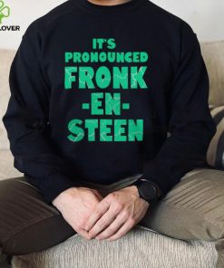 IT’S PRONOUNCED FRONK EN STEEN SHIRT