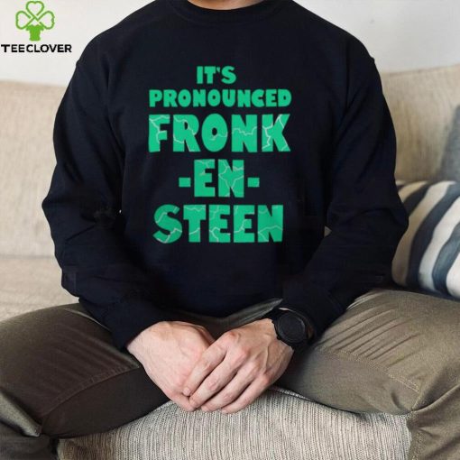 IT’S PRONOUNCED FRONK EN STEEN SHIRT