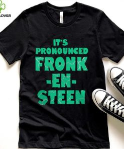 IT’S PRONOUNCED FRONK EN STEEN SHIRT