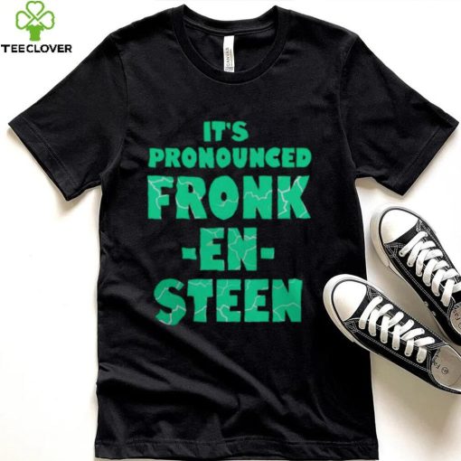 IT’S PRONOUNCED FRONK EN STEEN SHIRT