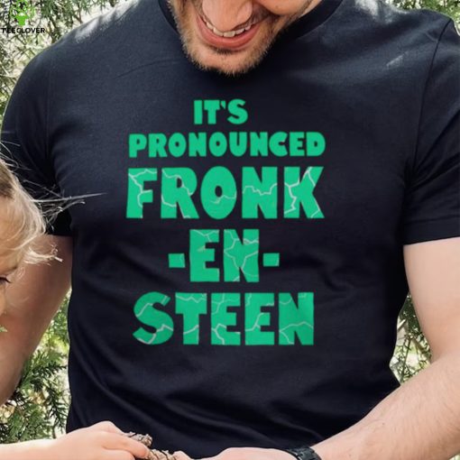 IT’S PRONOUNCED FRONK EN STEEN SHIRT