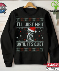 I_ll just wait until it_s quiet christmas shirt