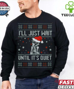 I_ll just wait until it_s quiet christmas shirt