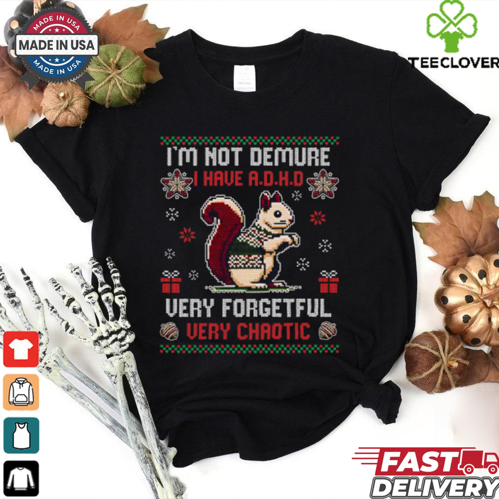 I_m Not Demure I Have A.D.H.D Funny Christmas T Shirt I_m Not Demure I Have A.D.H.D Funny Christmas T Shirt