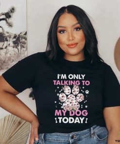I_m Only Talking To My Dog Today Classic T Shirt