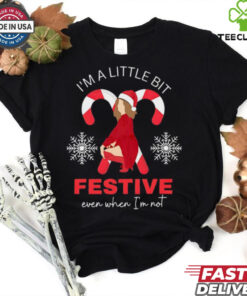 I_m a little bit festive even when i_m not shirt