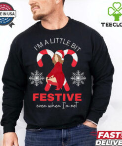 I_m a little bit festive even when i_m not shirt