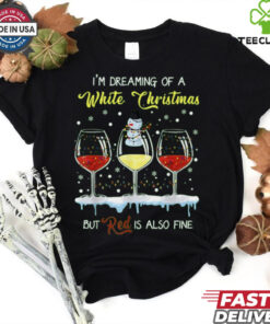 I_m dreaming a white christmas but red is also fine shirt