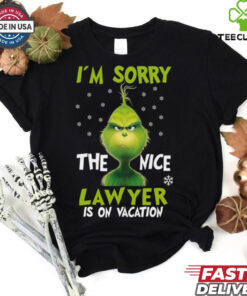 I_m sorry the nice lawyerg is on vacation grinch christmas shirt