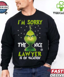 I_m sorry the nice lawyerg is on vacation grinch christmas shirt 2 I_m sorry the nice lawyerg is on vacation grinch christmas shirt