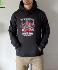 Damn right I am a oklahoma sooners fan now and forever 2022 hoodie, sweater, longsleeve, shirt v-neck, t-shirt