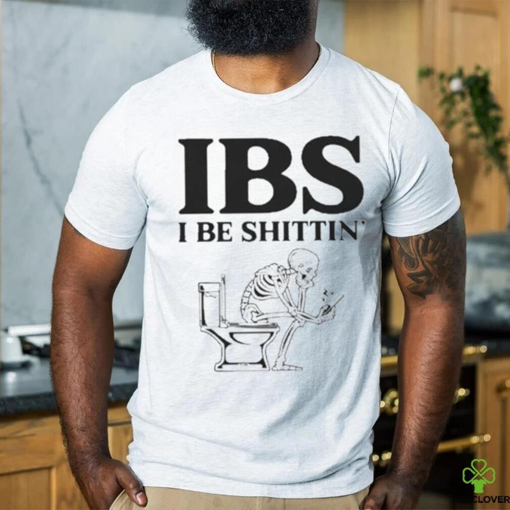 Ibs Be Shittin Funny Skeleton Shirt Ibs Be Shittin Funny Skeleton Shirt