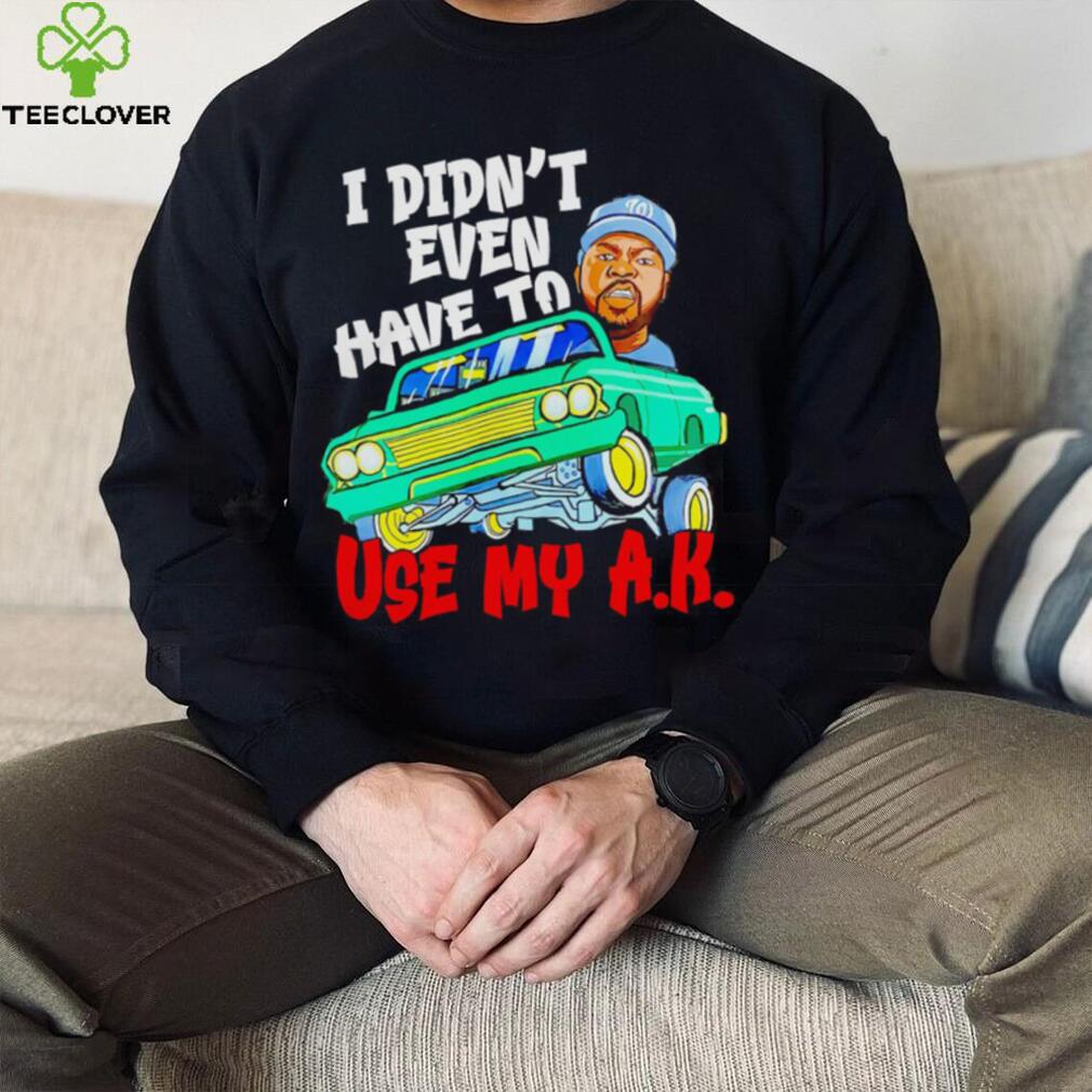 Ice Cube It Was A Good Day I Didn’t Even Have To Use My Ak Shirt Ice Cube It Was A Good Day I Didn’t Even Have To Use My Ak Shirt