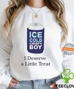 Ice cold crispy boy crispy i deserve a little treat hoodie, sweater, longsleeve, shirt v-neck, t-shirt