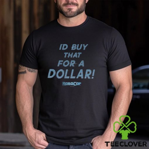 I’d Buy That For A Dollar Robocop T Shirt