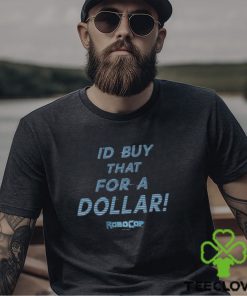 I’d Buy That For A Dollar Robocop T Shirt