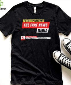 I’d Like to Welcome the Fake News Media – Funny Trump Quote T Shirt