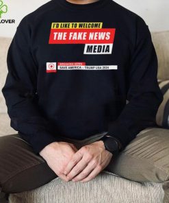 I’d Like to Welcome the Fake News Media – Funny Trump Quote T Shirt