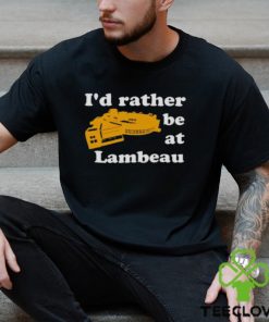 I’d Rather Be At Lambeau Tee Shirt