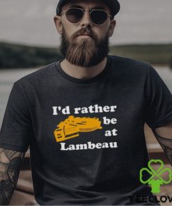 I’d Rather Be At Lambeau Tee Shirt