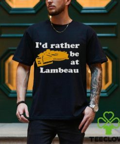 I’d Rather Be At Lambeau Tee Shirt