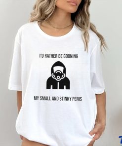 I’d Rather Be Gooning My Small And Stinky Penis New Shirt 2 I’d Rather Be Gooning My Small And Stinky Penis New Shirt