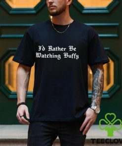 I’d Rather Be Watching Buffy t shirt 3 I’d Rather Be Watching Buffy t shirt