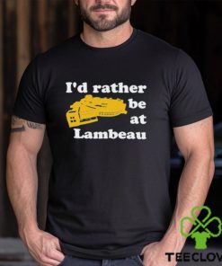 I’d rather be at lambeau shirt