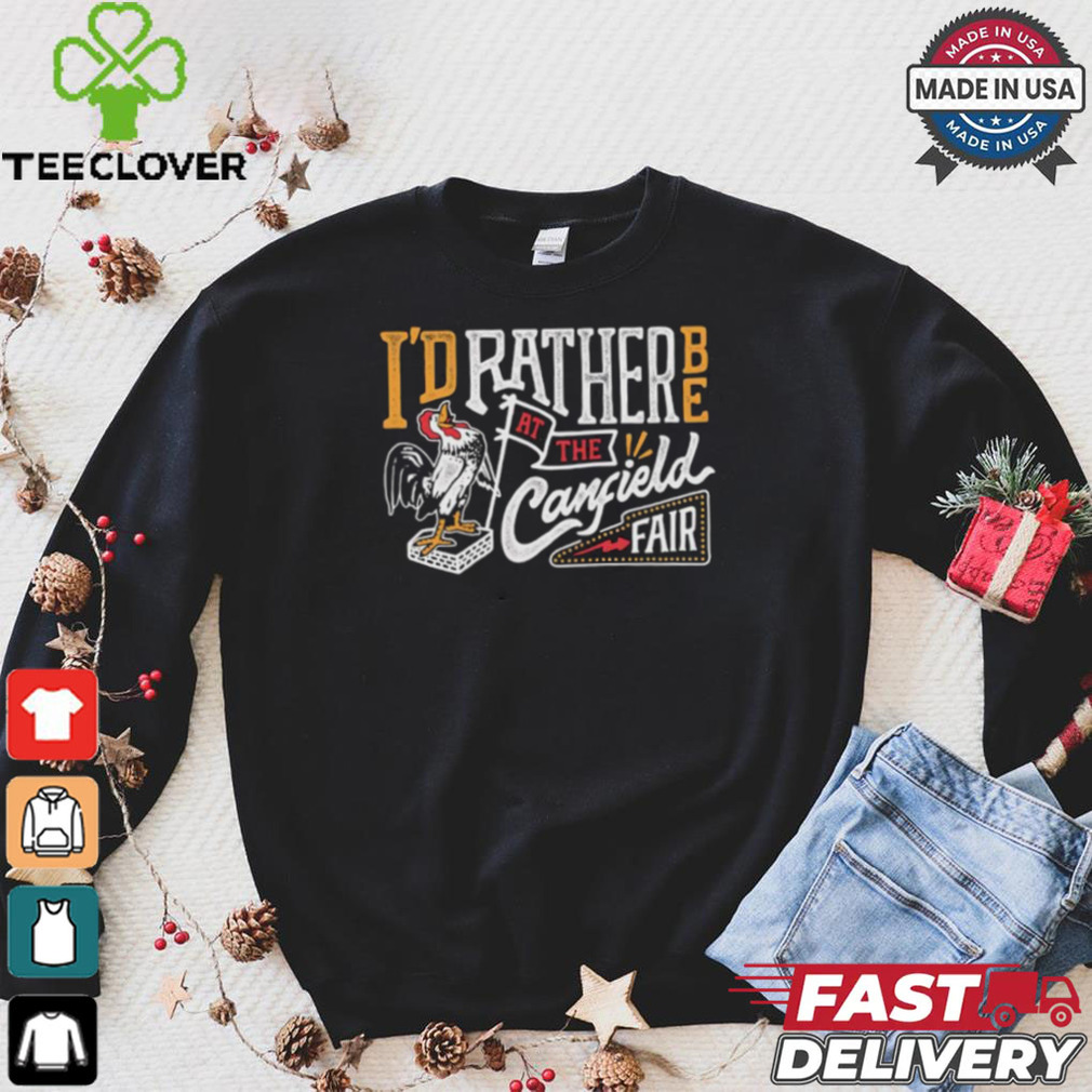 I’d rather be at the Canfield Fair shirt I’d rather be at the Canfield Fair shirt