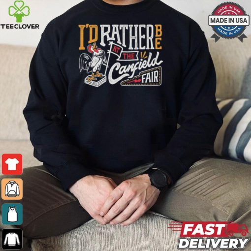 I’d rather be at the Canfield Fair shirt