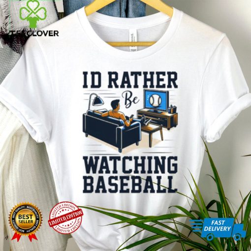 Id rather be watching baseball hoodie, sweater, longsleeve, shirt v-neck, t-shirt