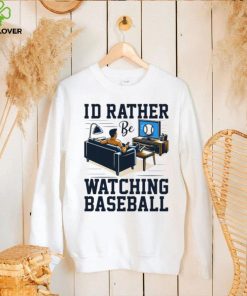 Id rather be watching baseball hoodie, sweater, longsleeve, shirt v-neck, t-shirt