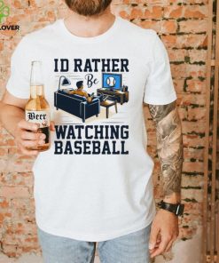 Id rather be watching baseball hoodie, sweater, longsleeve, shirt v-neck, t-shirt