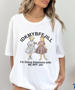 Idkmybffjill shirt