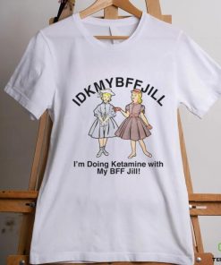 Idkmybffjill hoodie, sweater, longsleeve, shirt v-neck, t-shirt