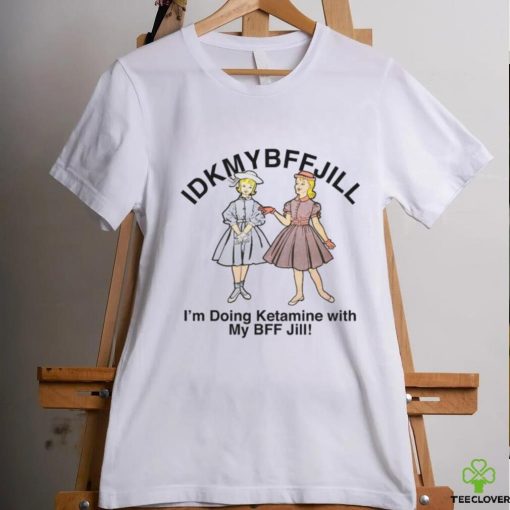 Idkmybffjill hoodie, sweater, longsleeve, shirt v-neck, t-shirt