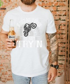 If Dirt Ain't Flyin You Ain't Tryin Motocross Dirt Bike T Shirt