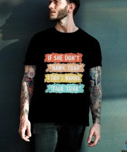 If Dont Hawk Tuah I Dont Wanna Talk Tuha Shirt