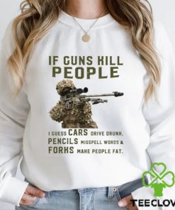 If Guns Kill People I Guess Cars Drive Drunk, Pencils Misspell Words & Forks Make People Fat Classic T Shirt