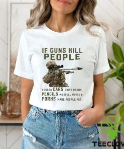 If Guns Kill People I Guess Cars Drive Drunk, Pencils Misspell Words & Forks Make People Fat Classic T Shirt