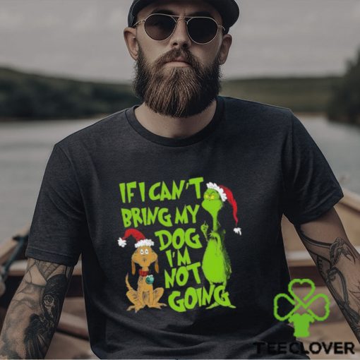 If I Cant Bring My Dog Im Not Going Grinch Christmas T Shirt