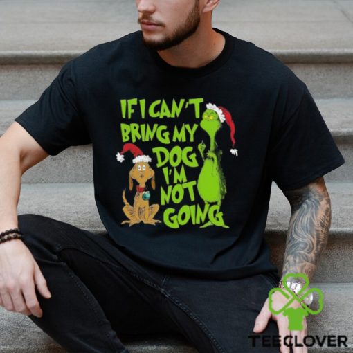 If I Cant Bring My Dog Im Not Going Grinch Christmas T Shirt